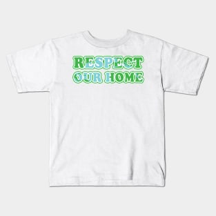 Respect Our Home - Activism Appeal Kids T-Shirt